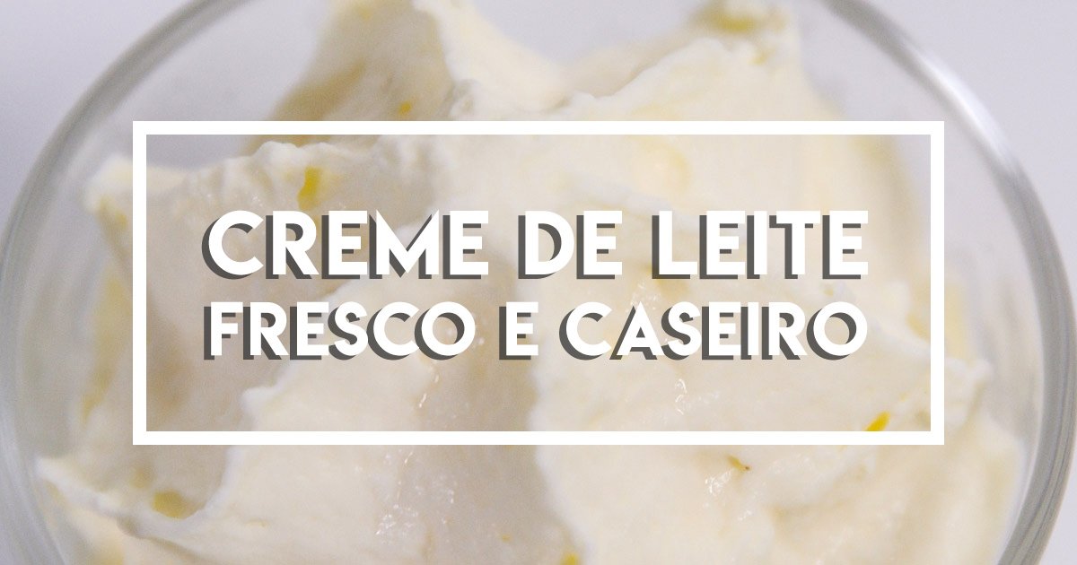 Creme de Leite Fresco Caseiro: será que funciona?