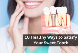 10 Healthy Ways to Satisfy Your Sweet Tooth