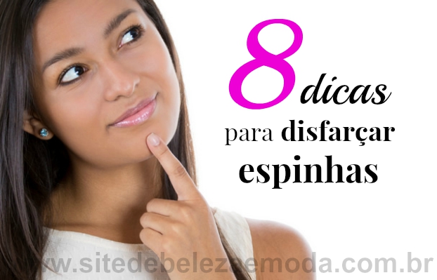 8 dicas para disfarçar espinhas