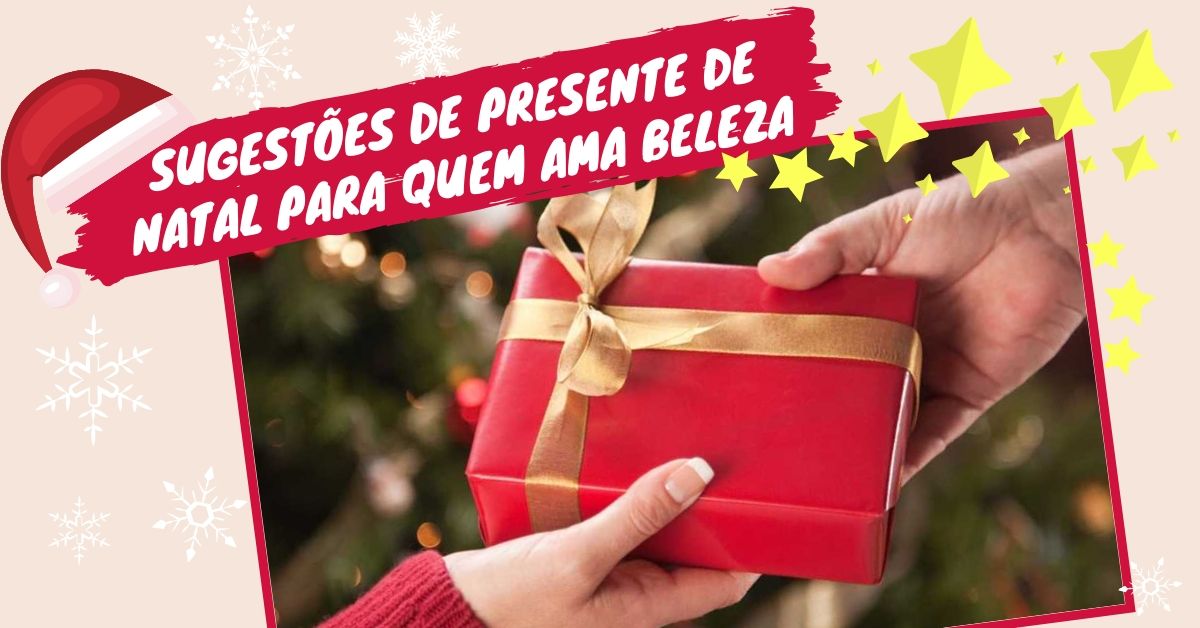 Sugestões de presentes de Natal para quem ama beleza